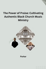 The Power of Praise: Cultivating Authentic Black Church Music Ministry -  Parkar