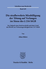 Die strafbewehrte Missbilligung der Tötung auf Verlangen im Sinne des § 216 StGB - Alina Ehlers