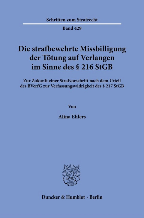 Die strafbewehrte Missbilligung der Tötung auf Verlangen im Sinne des § 216 StGB - Alina Ehlers