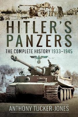 Hitler's Panzers - Anthony Tucker-Jones