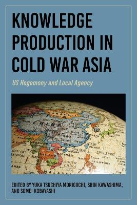 Knowledge Production in Cold War Asia - 