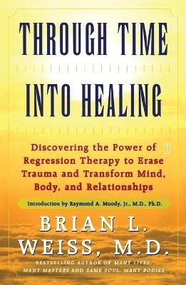 Through Time into Healing - Dr. Brian L. Weiss,  M.D.