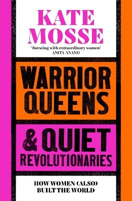 Warrior Queens & Quiet Revolutionaries - Kate Mosse