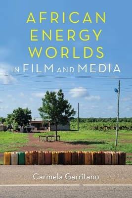 African Energy Worlds in Film and Media - Carmela Garritano