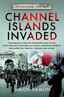 Voices from the Past: Channel Islands Invaded - Simon Hamon