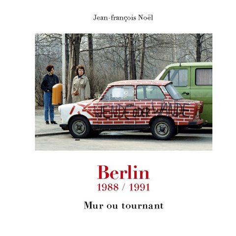 Berlin 1988/1991 - Jean-FranÃ§ois Noel