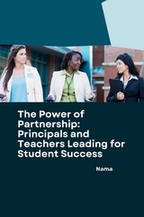 The Power of Partnership: Principals and Teachers Leading for Student Success -  Nama