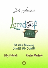 Lerndoof - Das Arbeitsbuch - Mit Spaß und Effektivität zum erfolgreichen Lernen - Lerntechniken, Lerntools und Lerndynamik für Schule, Ausbildung und Studium - Lilly Fröhlich, Kirsten Wunderle