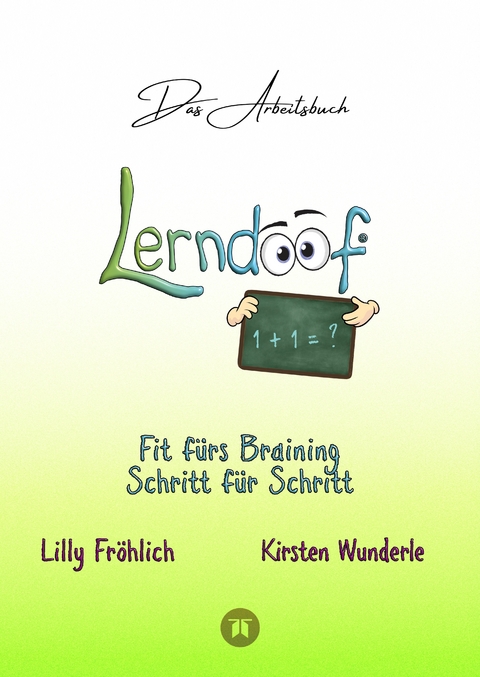 Lerndoof - Das Arbeitsbuch - Mit Spaß und Effektivität zum erfolgreichen Lernen - Lerntechniken, Lerntools und Lerndynamik für Schule, Ausbildung und Studium - Lilly Fröhlich, Kirsten Wunderle