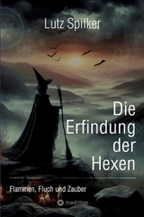 Die Erfindung der Hexen - Lutz Spilker