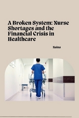 A Broken System: Nurse Shortages and the Financial Crisis in Healthcare -  Naina