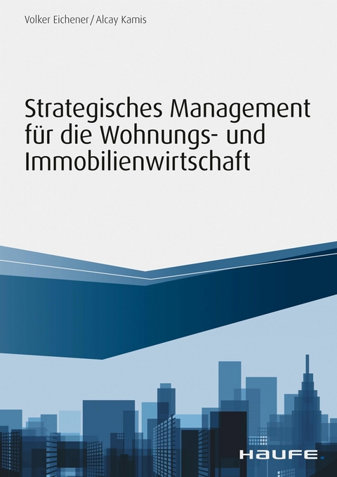 Strategisches Management für die Wohnungs-und Immobilienwirtschaft -  Volker Eichener,  Alcay Kamis