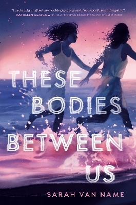 These Bodies Between Us - Sarah van Name