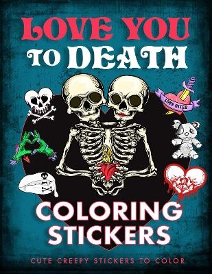 Love You to Death Coloring Stickers -  Editors of Thunder Bay Press