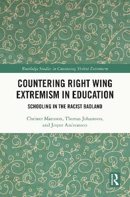 Countering Right Wing Extremism in Education - Christer Mattsson, Thomas Johansson, Jesper Andreasson