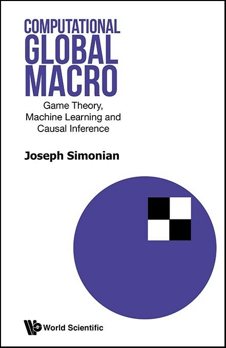 Computational Global Macro: Game Theory, Machine Learning And Causal Inference - Joseph Simonian