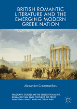 British Romantic Literature and the Emerging Modern Greek Nation - Alexander Grammatikos