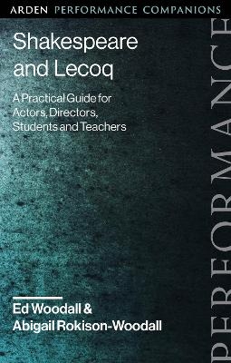 Shakespeare and Lecoq - Ed Woodall, Dr Abigail Rokison-Woodall