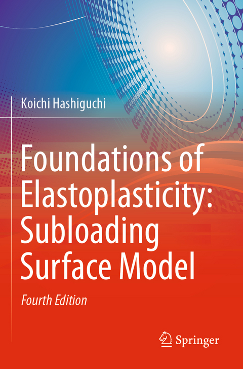 Foundations of Elastoplasticity: Subloading Surface Model - Koichi Hashiguchi