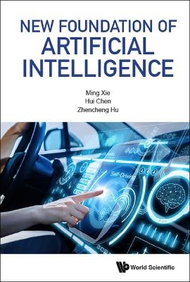 New Foundation Of Artificial Intelligence - Ming Xie, Zhen-cheng Hu, Hui Chen