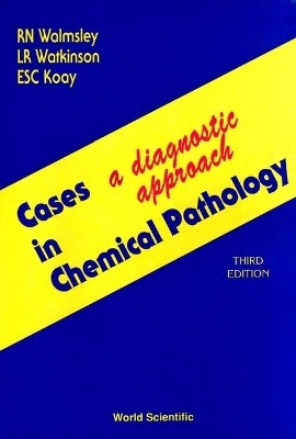 Cases In Chemical Pathology: A Diagnostic Approach (Third Edition) - Noel Walmsley, Les R Watkinson, Evelyn S C Koay