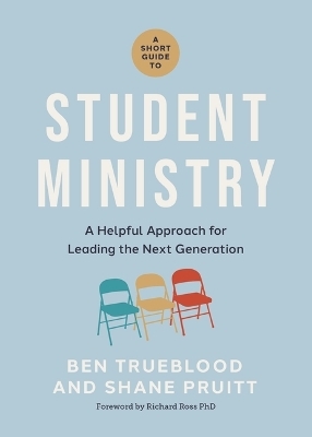 A Short Guide to Student Ministry - Shane Pruitt, Ben Trueblood