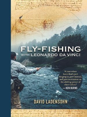 Fly-Fishing with Leonardo da Vinci - David Ladensohn