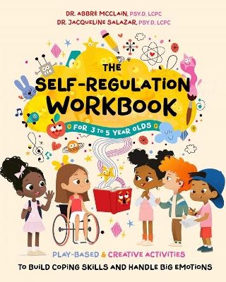 The Self-Regulation Workbook for 3 to 5 Year Olds - Abbre McClain, Jacqueline Salazar