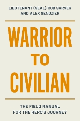 Warrior to Civilian - Alex Gendzier, Lieutenant (SEAL) Rob Sarver