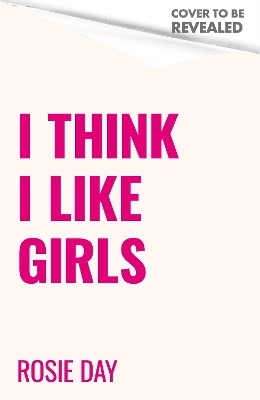 I Think I Like Girls - Rosie Day