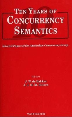 Ten Years Of Concurrency Semantics: Selected Papers Of The Amsterdam Concurrency Group - 