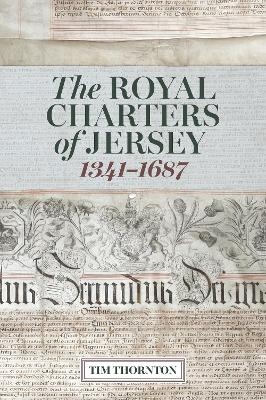 The Royal Charters of Jersey, 1341-1687 - Tim Thornton