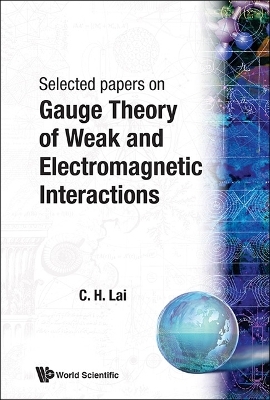 Gauge Theory Of Weak And Electromagnetic Interactions - Choy Heng Lai