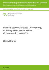 Machine Learning-Enabled Dimensioning of Slicing-Based Private Mobile Communication Networks - Caner Bektas