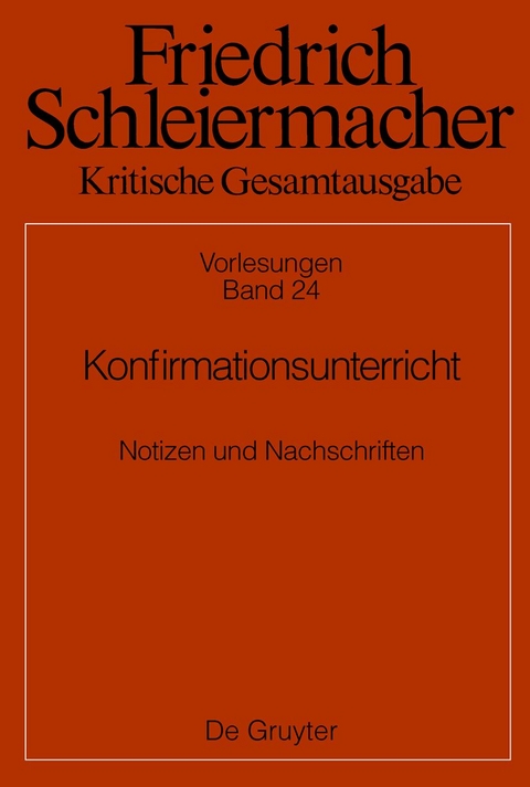 Friedrich Schleiermacher: Kritische Gesamtausgabe. Vorlesungen / Konfirmationsunterricht - 