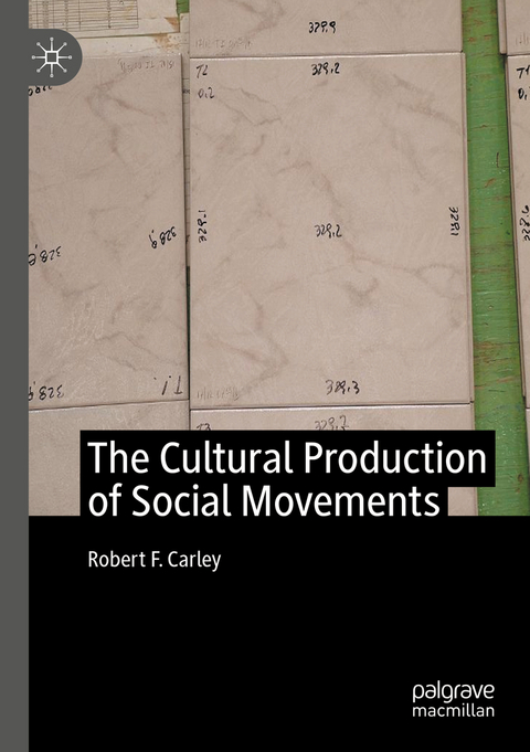 The Cultural Production of Social Movements - Robert F. Carley