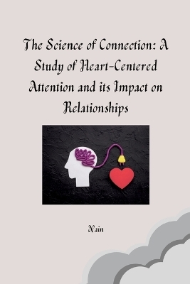 The Science of Connection: A Study of Heart-Centered Attention and its Impact on Relationships -  Nain