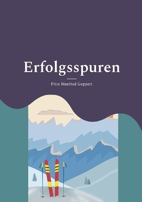 Erfolgsspuren - Fritz Manfred Geppert