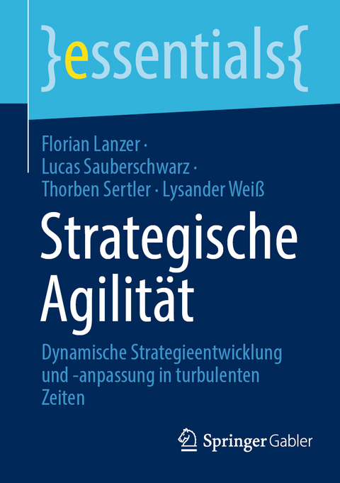 Strategische Agilität - Florian Lanzer, Lucas Sauberschwarz, Thorben Sertler