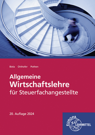 Allgemeine Wirtschaftslehre für Steuerfachangestellte - Brunhilde Otthofer; Sven Biela; Wilhelm Pothen