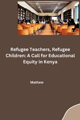 Refugee Teachers, Refugee Children: A Call for Educational Equity in Kenya -  Mathew