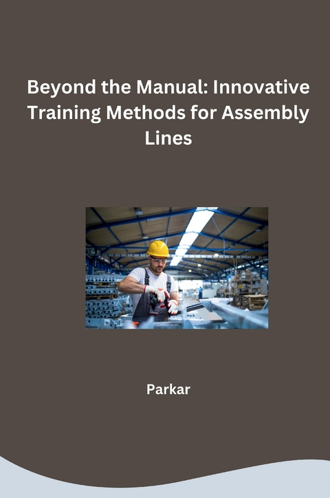 Beyond the Manual: Innovative Training Methods for Assembly Lines -  Parkar