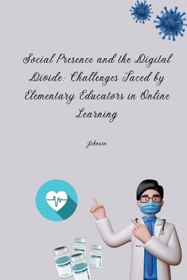 Social Presence and the Digital Divide: Challenges Faced by Elementary Educators in Online Learning -  Johnson