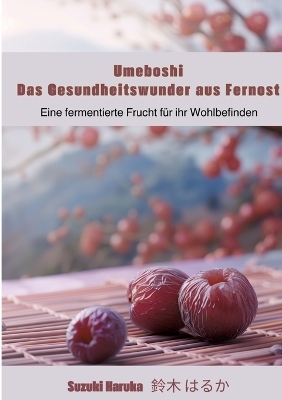 Umeboshi: Das Gesundheitswunder aus Fernost - Haruka Suzuki