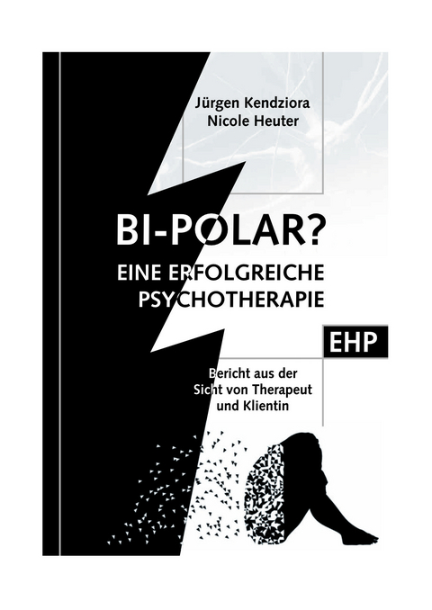 Bipolar? - eine erfolgreiche Psychotherapie - Jürgen Kendziora, Nicole Heuter