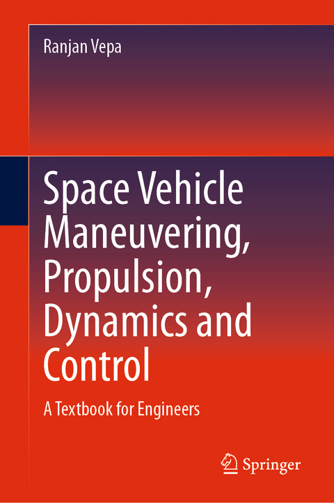 Space Vehicle Maneuvering, Propulsion, Dynamics and Control - Ranjan Vepa