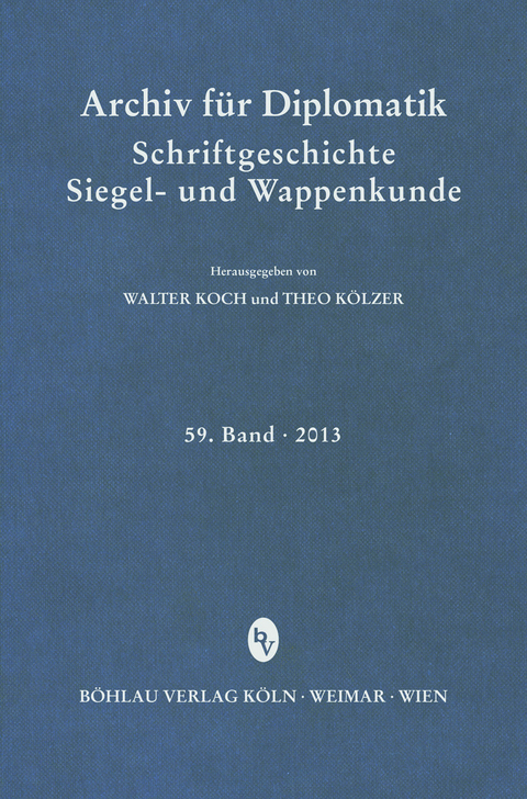 Archiv für Diplomatik, Schriftgeschichte, Siegel- und Wappenkunde 59 (2013) - 