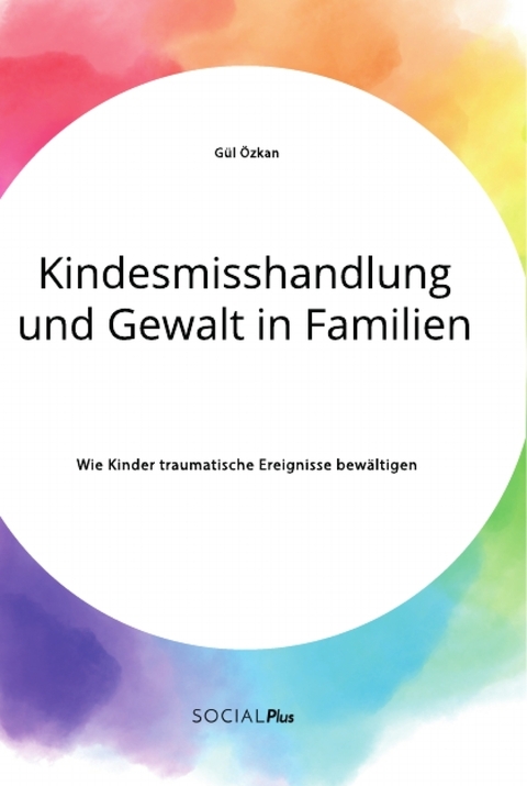 Kindesmisshandlung und Gewalt in Familien - Gül Özkan