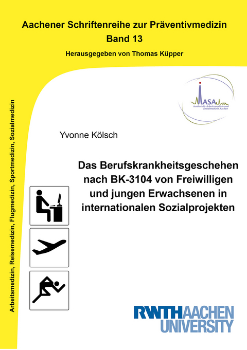 Das Berufskrankheitsgeschehen nach BK-3104 von Freiwilligen und jungen Erwachsenen in internationalen Sozialprojekten - Yvonne Kölsch