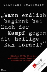 'Wann endlich beginnt bei Euch der Kampf gegen die heilige Kuh Israel?' -  Wolfgang Kraushaar